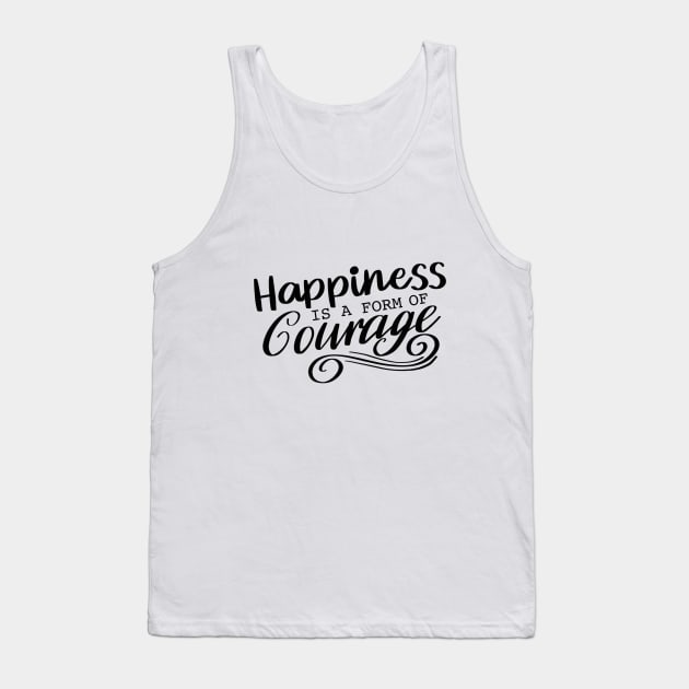 Happiness is a Form of Courage quote t-shirt Tank Top by Chenstudio